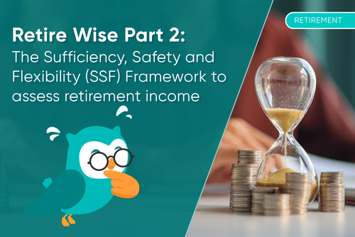 Retire Wise Part 2: The Sufficiency, Safety and Flexibility (SSF) Framework to assess retirement income